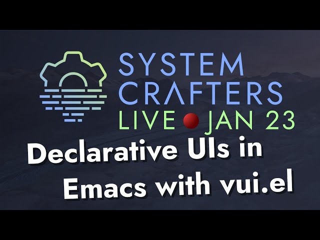 Declarative UIs in Emacs with vui.el - System Crafters Live!