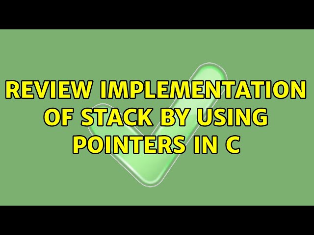 Review implementation of stack by using pointers in C (3 Solutions!!)