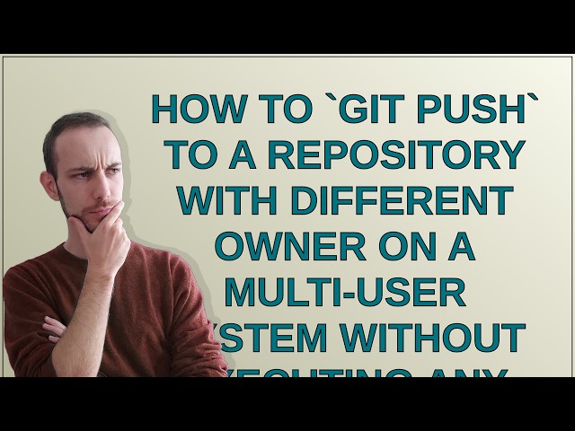 How to git push to a repository with different owner on a multi-user system without executing any...
