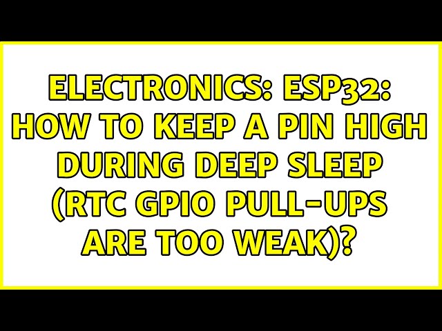 Electronics: ESP32: how to keep a pin high during deep sleep (RTC GPIO pull-ups are too weak)?