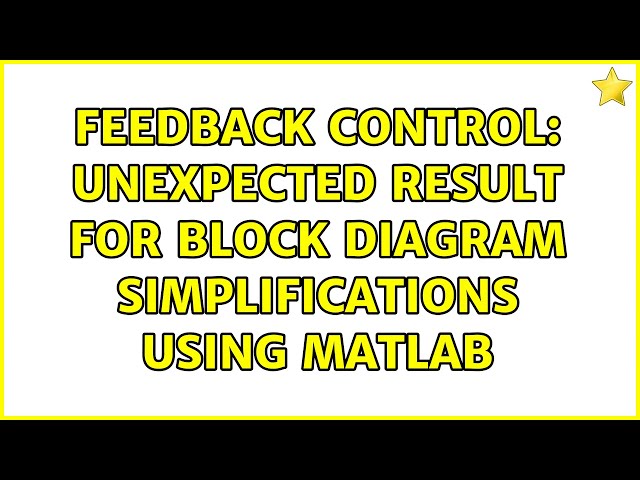 Feedback Control: Unexpected result for block diagram simplifications using matlab