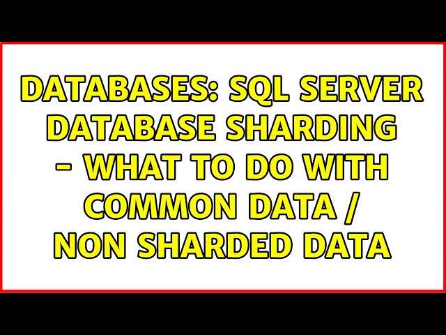 Databases: sql server database sharding - what to do with common data / non sharded data
