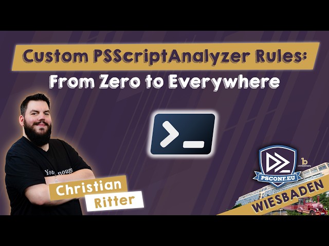 Custom PSScriptAnalyzer Rules: From Zero to Everywhere - Christian Ritter - PSConfEU 2026