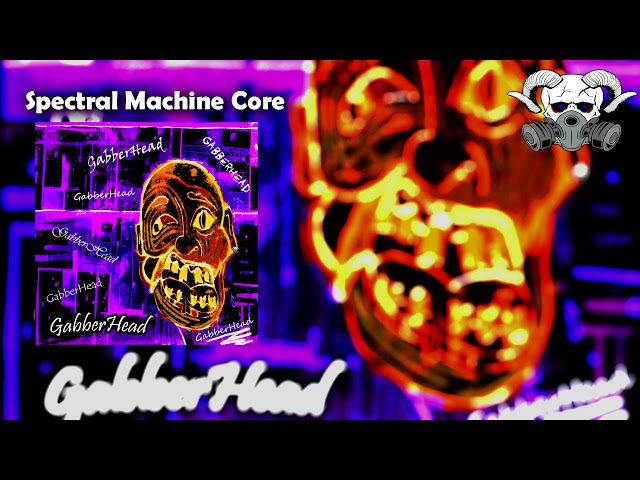 Spectral Machine Core - Gabberhead