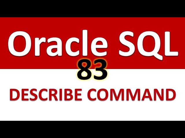 Oracle SQL Developer Tutorial For Beginners   83   Structure of a Table   DESCRIBE COMMAND