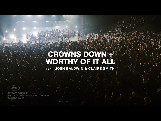 Crowns Down + Worthy Of It All | feat. Josh Baldwin & Claire Smith | Gateway Worship