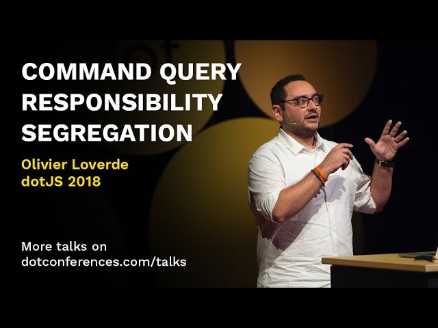 dotJS 2018 - Olivier Loverde - Command Query Responsibility Segregation