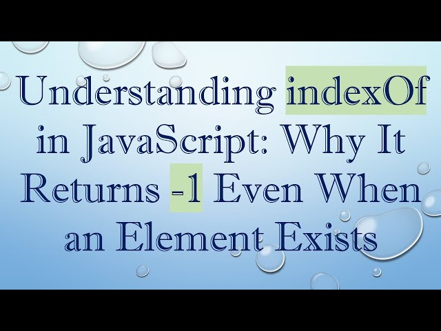 Understanding indexOf in JavaScript: Why It Returns -1 Even When an Element Exists
