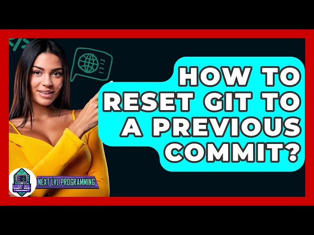 How To Reset Git To A Previous Commit? - Next LVL Programming