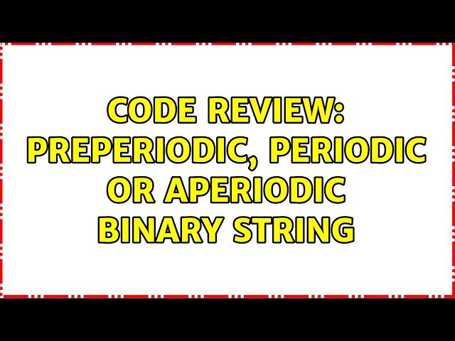 Code Review: Preperiodic, periodic or aperiodic binary string