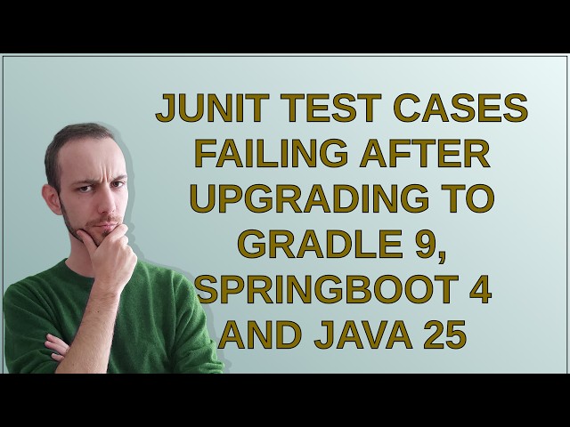 JUnit Test cases failing after upgrading to Gradle 9, Springboot 4 and Java 25