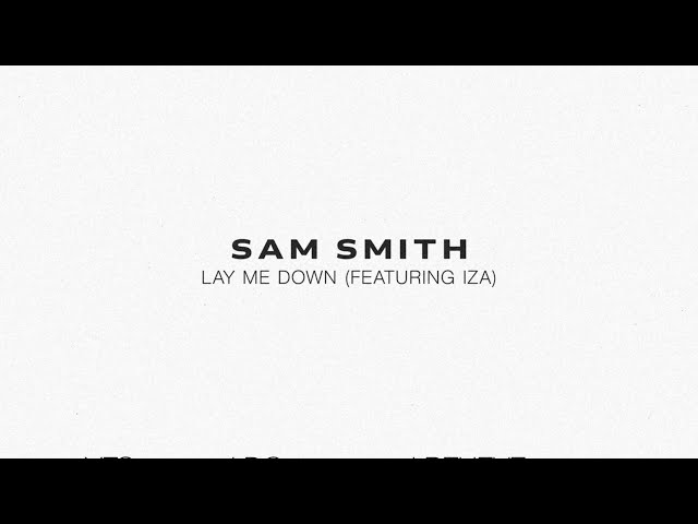Sam Smith - Lay Me Down (feat. IZA)