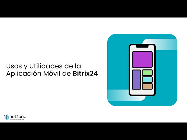 Usos y Utilidades de la Aplicación Móvil de Bitrix24 - TUTORIAL SOBRE BITRIX24 - NET2ONE.