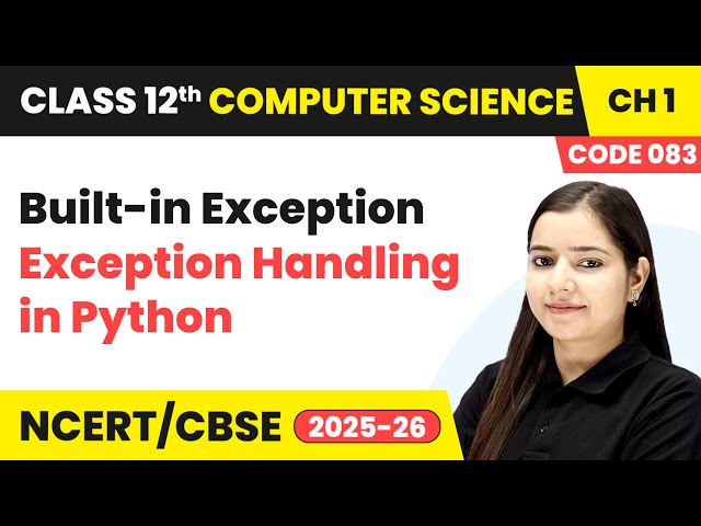 Built-in Exception - Exception Handling in Python | Class 12 Computer Science Chapter 1 | CBSE 2025