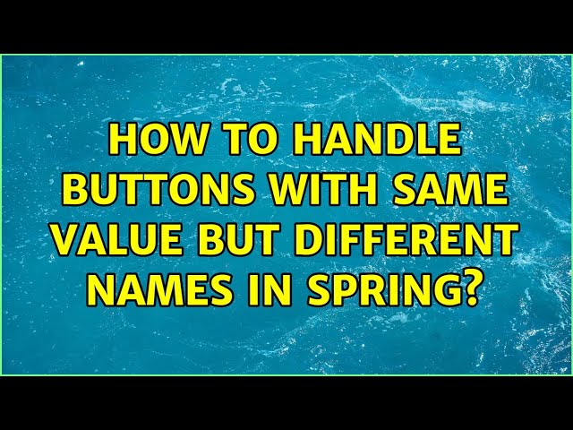 How to handle buttons with same value but different names in Spring? (3 Solutions!!)