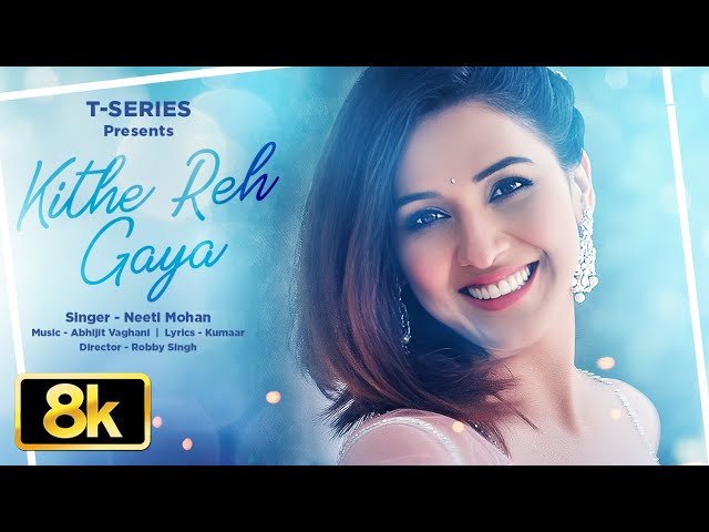 Kithe Reh Gaya 8K Video Song | Neeti Mohan | Sanu Nehar Wale Pul Te ​​Bulake | Abhijit V | Kumar