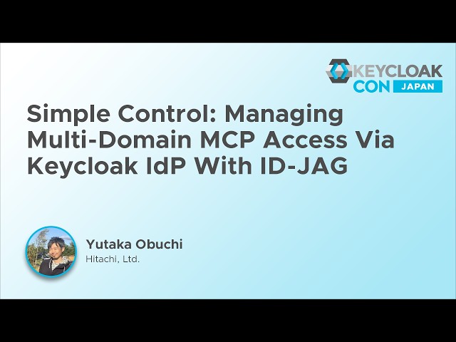 Simple Control: Managing Multi-Domain MCP Access Via Keycloak IdP With ID-JAG - Yutaka Obuchi