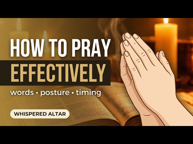 How To Pray Effectively - The Lord’s Prayer Explained (Words, Posture, Timing)