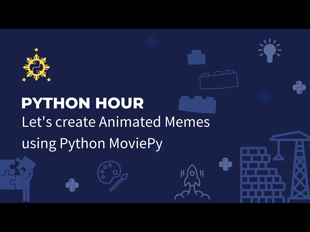 Python Philippines - Python Hour (Let's create Animated Memes using Python MoviePy)