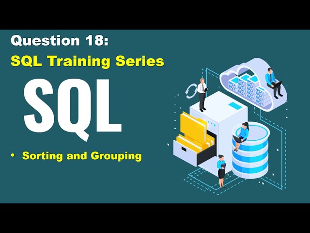SQL query practice of real business scenario, step to step tutorial, question 18, sorting & grouping