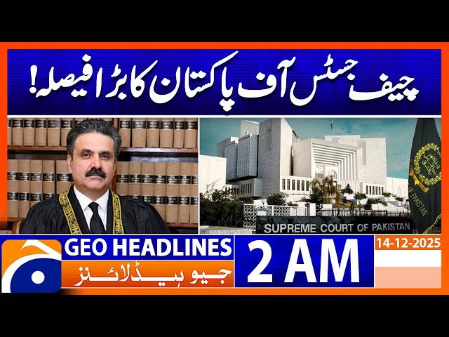 Chief Justice of Pakistan Big Decison on Enforced Disappearances |Headlines Geo News 2AM 14 Dec 2025