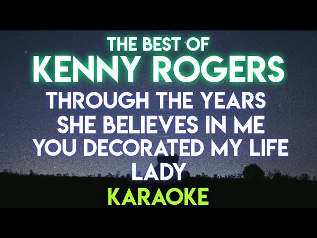 THROUGH THE YEARS | SHE BELIEVES IN ME | YOU DECORATED MY LIFE | LADY - KENNY ROGERS (KARAOKE)