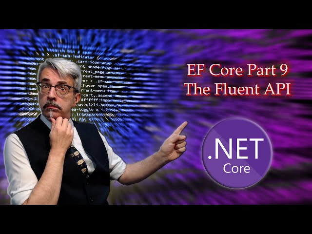 Entity Framework Core Part 9 - The Fluent API