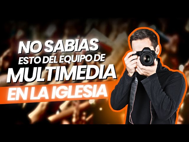 Lo que NECESITAS SABER sobre el Equipo de Multimedia en la Iglesia