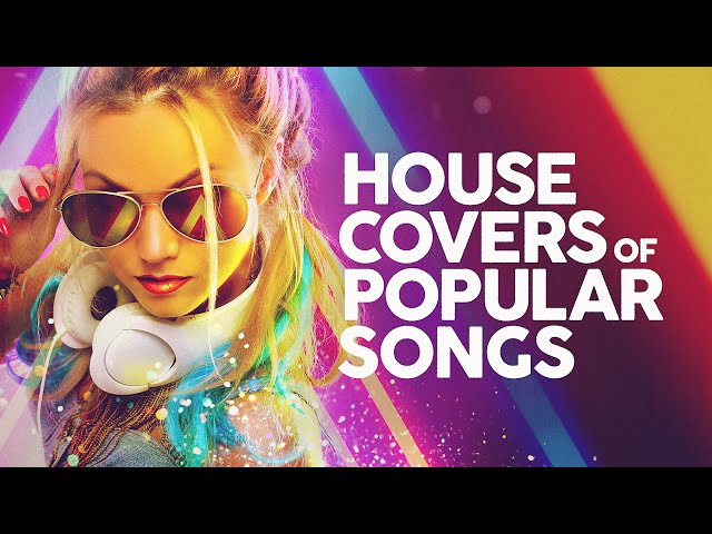 House Covers Of Popular Songs 50 Hits 🔊🔊🔊