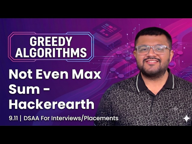 9.11 Not Even Max Sum - Hackerearth Problem Solution - Greedy Approach