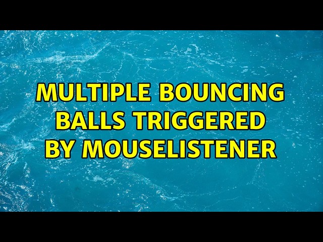 Multiple bouncing balls triggered by MouseListener (3 Solutions!!)