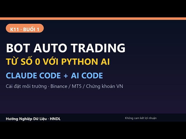 Buổi 1 K11: Tổng Quan Bot Auto Trading & Cài Đặt Môi Trường Python AI
