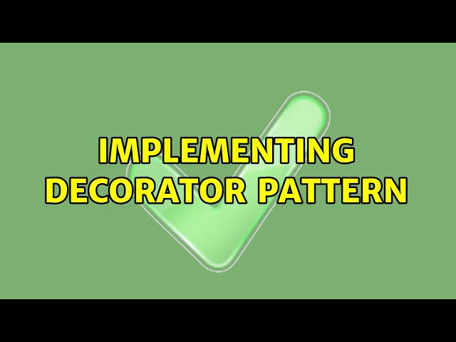 Implementing Decorator Pattern