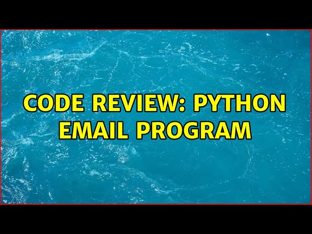 Code Review: Python Email Program (2 Solutions!!)