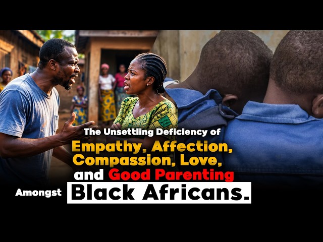 The Lack of Empathy, Affection, and Good Parenting Skills Amongst Africans