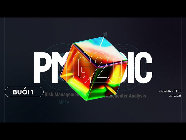 PMG201c Buổi 1 - Quản Lý Rủi Ro và Các Bên Liên Quan