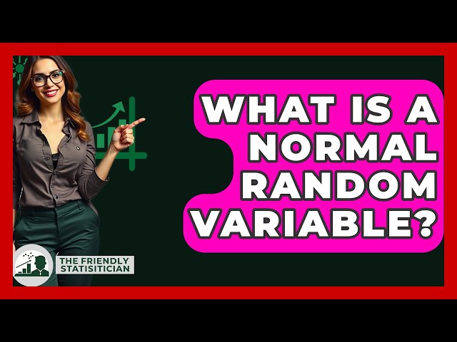 What Is A Normal Random Variable? - The Friendly Statistician