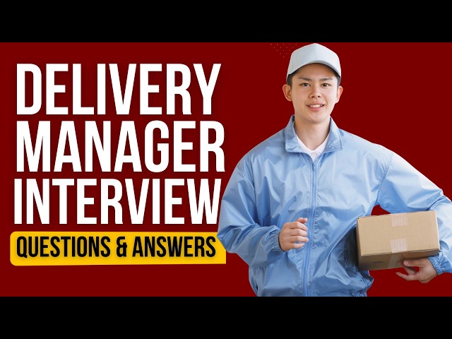 Delivery Manager Interview Questions That Help You Get Hired Faster!