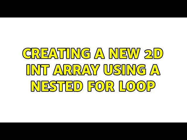 Creating a new 2D int Array using a nested for loop
