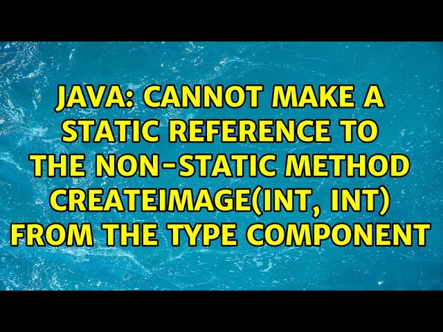 Cannot make a static reference to the non-static method createImage(int, int) from the type...