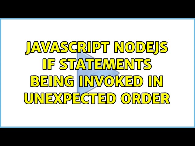 javascript nodejs if statements being invoked in unexpected order