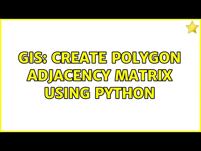 GIS: create polygon adjacency matrix using python (2 Solutions!!)