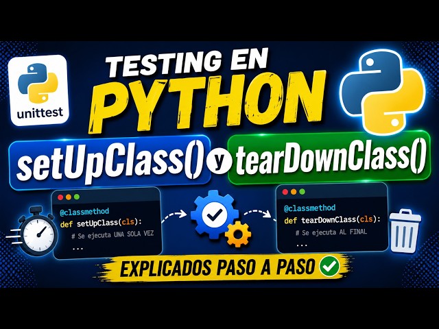 Testing en Python: setUpClass() y tearDownClass() Explicados Paso a Paso