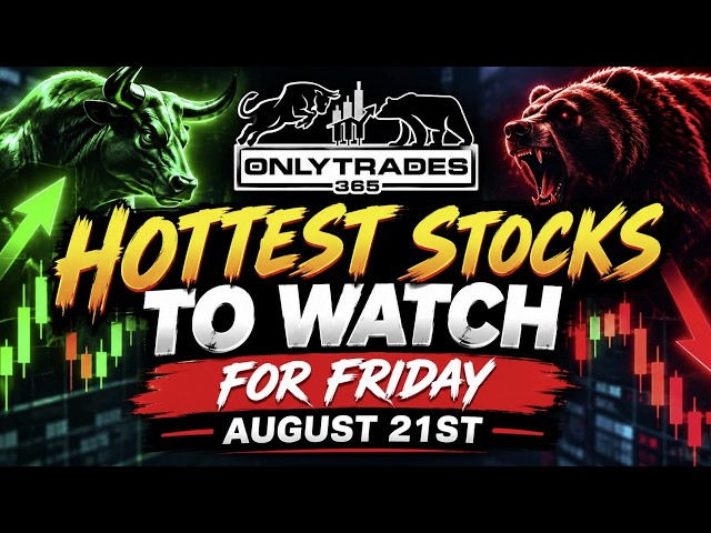 Hottest stocks to watch for Friday August 21st