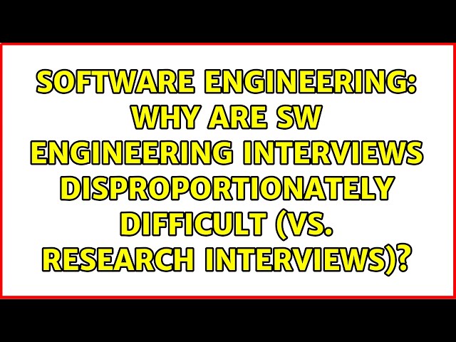 Why are SW engineering interviews disproportionately difficult (vs. research interviews)?