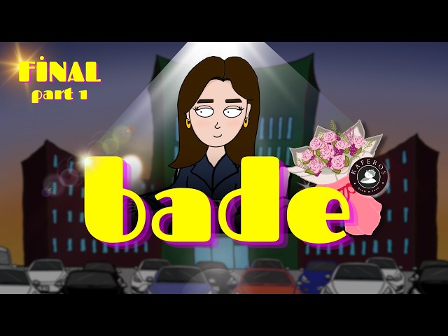 BADE (FİNAL PART-1)