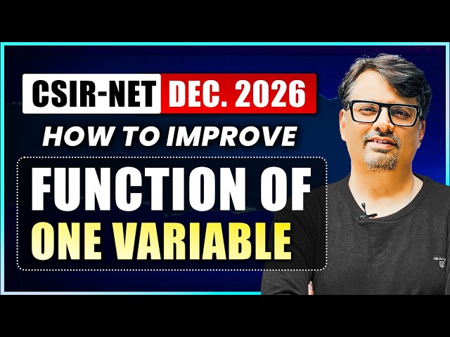 CSIR NET Dec. 2026 | How to Improve Function of One Variable | By GP Sir