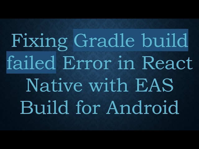 Fixing Gradle build failed Error in React Native with EAS Build for Android