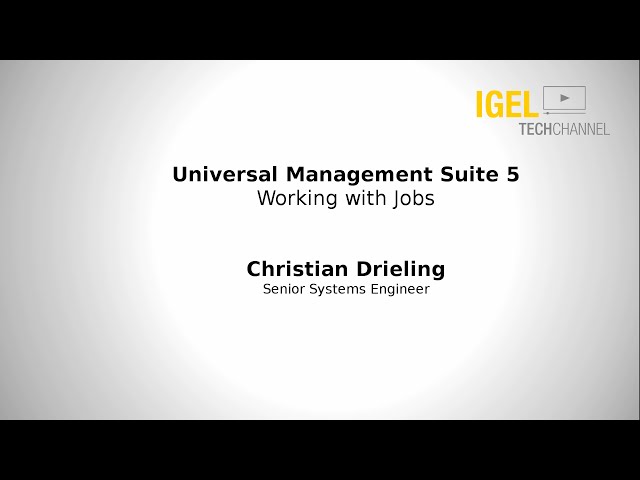 IGEL TechChannel - Working with Jobs - EDU-01-008