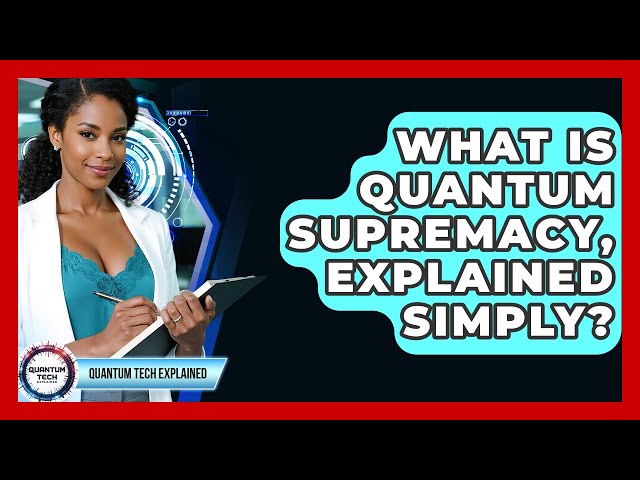 What Is Quantum Supremacy, Explained Simply? - Quantum Tech Explained